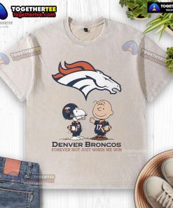 Original Denver Broncos Charlie Brown Snoopy t-shirt with 'Broncos Forever, Not Just When We Win' slogan.