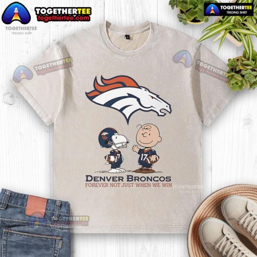 Original Denver Broncos Charlie Brown Snoopy t-shirt with 'Broncos Forever, Not Just When We Win' slogan.