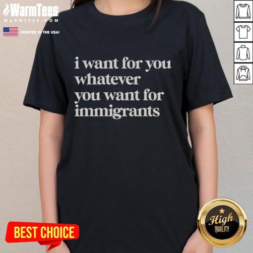 Classic ladies tee featuring 'I Want For You Whatever You Want' design, perfect for immigrants embracing their journey.