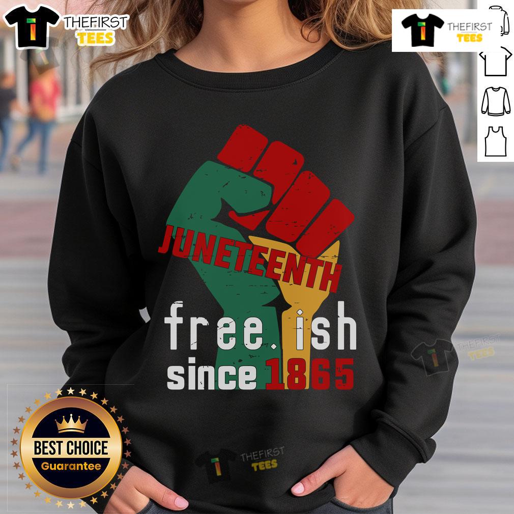 Original Juneteenth Free.Ish Since 1865 Sweatshirt Alt Text: Original Juneteenth Free.ish Since 1865 Sweatshirt featuring bold text design celebrating freedom and heritage.