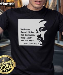 Original Martin Luther King T-Shirt featuring 'Darkness Cannot Drive Out Darkness, Only Light Can Do That' quote.