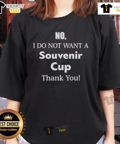Original 'No I Do Not Want A Souvenir Cup Thank You' Ladies Tee featuring a fun graphic design for casual wear.