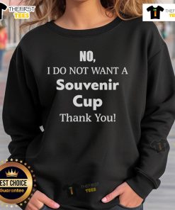 Original 'No I Do Not Want A Souvenir Cup Thank You' sweatshirt featuring bold text design for casual wear.