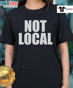 Original Not Local Ladies Tee featuring stylish design and comfortable fit for casual wear.