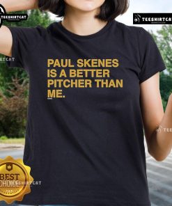 Original Paul Skenes Is A Better Pitcher Than Me Ladies Tee showcasing a stylish baseball-themed graphic design.