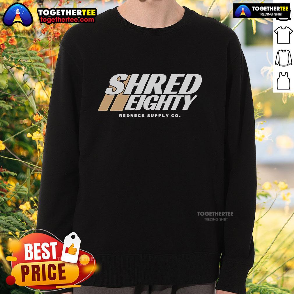 Original Shred Eighty Dirt Race Redneck Sweatshirt Alt Text: Redneck sweatshirt featuring Original Shred Eighty design, perfect for dirt racing enthusiasts and casual wear.