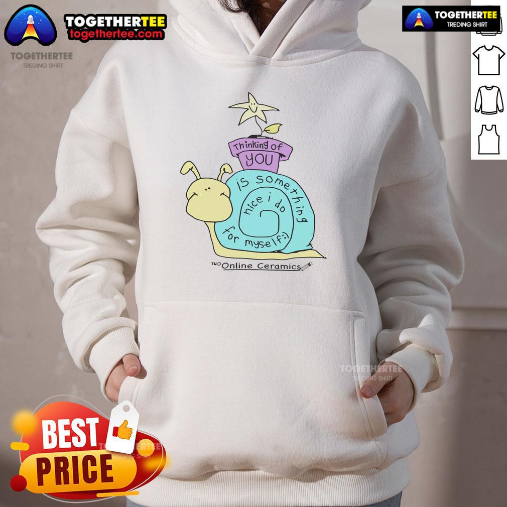 Original Thinking Of You Is Something Nice I Do For Myself Hoodie Original Thinking of You Is Something Nice I Do for Myself Hoodie in cozy fabric, featuring a motivational quote design.