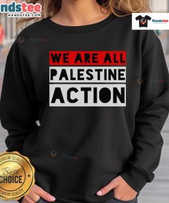 Original We Are All Palestine Action Sweatshirt showcasing bold design promoting solidarity and support for Palestine.
