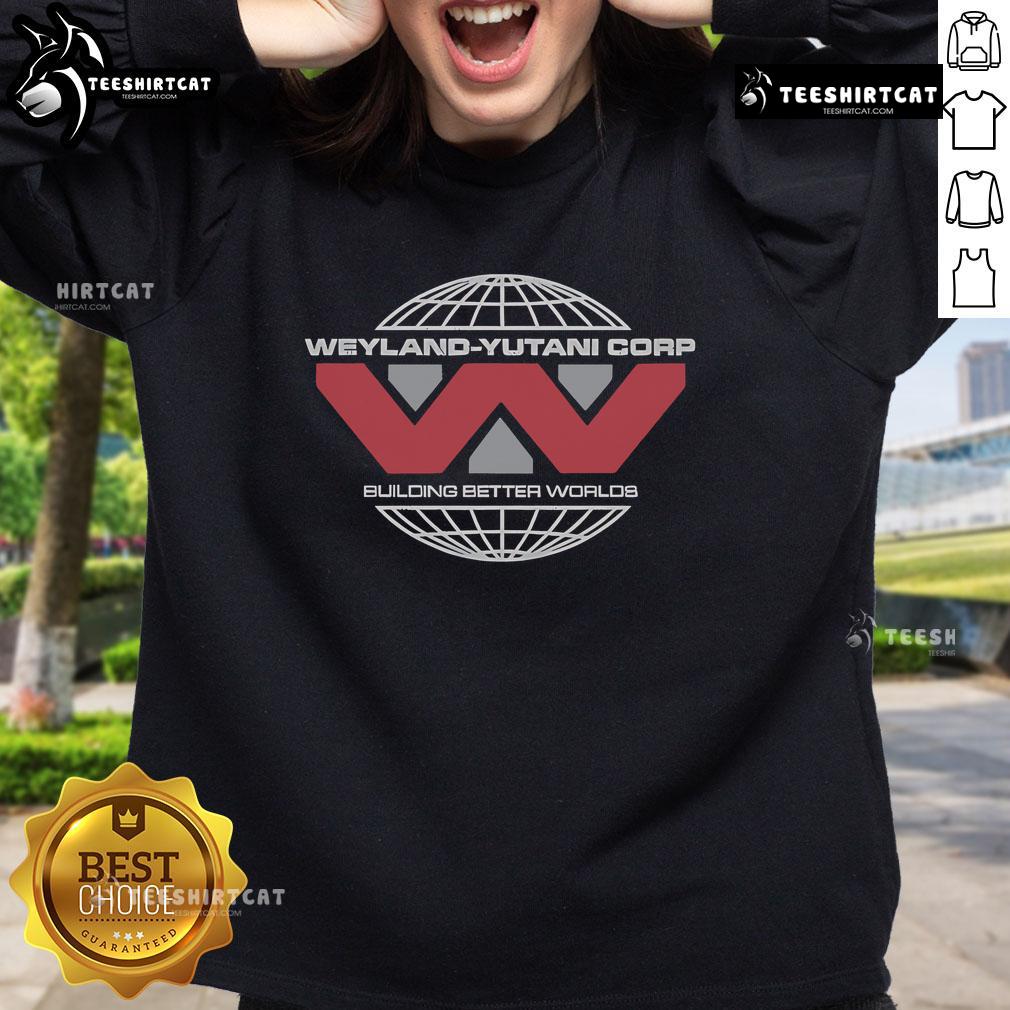 Original Weyland Yutani Corp Building Better Worlds Sweatshirt