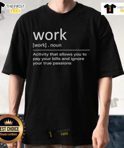 Alt Text: Original Work Definition T-Shirt showcasing a humorous take on balancing bills and true passions.