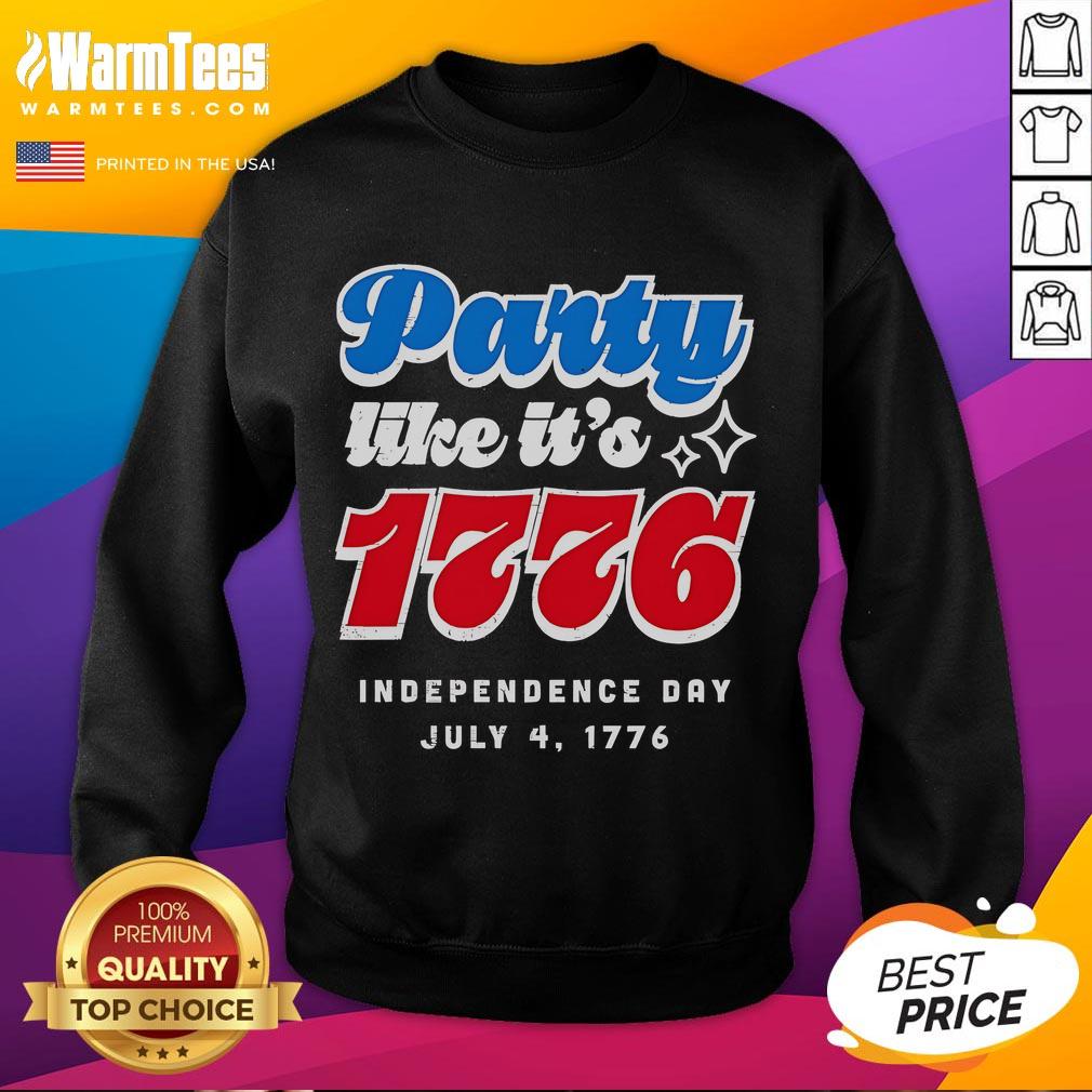 Party Like It'S 1776 Independence Day Fourth Of July Sweatshirt Cozy Party Like It's 1776 sweatshirt for Fourth of July celebrations, featuring patriotic design and festive colors.