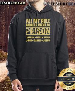 Premium 'All My Role Models Went to Prison' hoodie featuring Joseph, Paul, Peter, John, Daniel, and Jesus design.