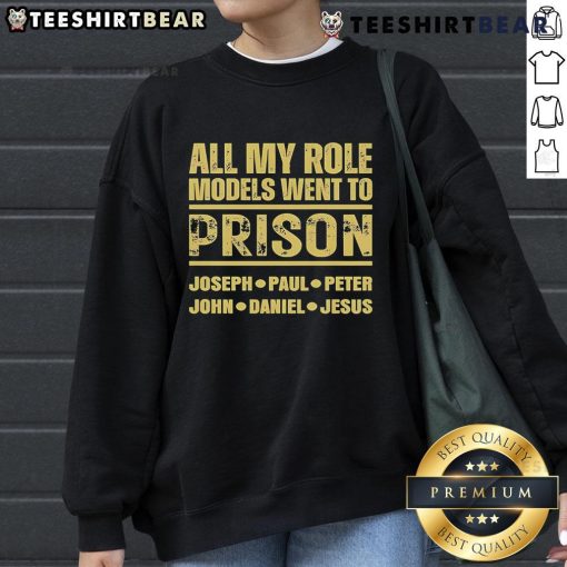 Alt Text: Premium sweatshirt featuring All My Role Models Went To Prison with names Joseph, Paul, Peter, John, Daniel, and Jesus.