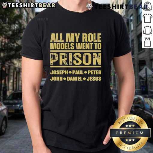 Premium 'All My Role Models Went To Prison' T-Shirt featuring Joseph, Paul, Peter, John, Daniel, and Jesus design.