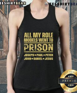 Premium tank top featuring 'All My Role Models Went To Prison' design with Joseph, Paul, Peter, John, Daniel, and Jesus.