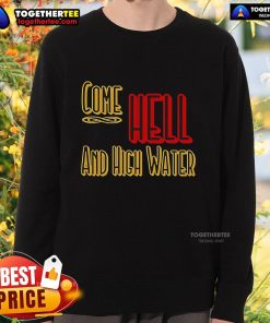 Premium Come Hell or High Water Texas Strong Sweatshirt in navy blue, featuring bold Texas pride graphic design.