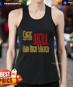Premium Come Hell or High Water Texas Strong Tank Top in bold design, perfect for showcasing Texas pride.