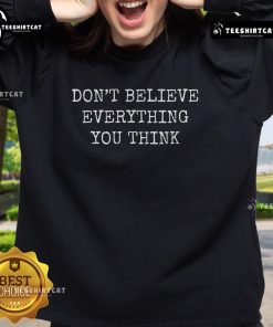 Premium 'Don't Believe Everything You Think' Sweatshirt in stylish design, perfect for casual wear and positive vibes.