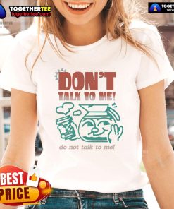 Premium 'Don't Talk To Me' Ladies Tee featuring bold text design for casual and confident style.