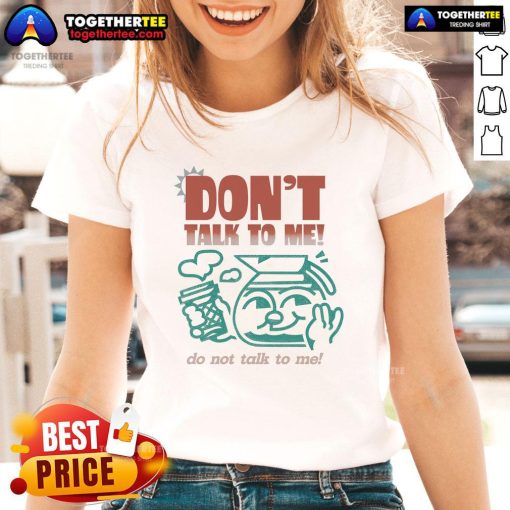 Premium 'Don't Talk To Me' Ladies Tee featuring bold text design for casual and confident style.