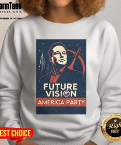 Premium Elon Musk America Party Future Vision Sweatshirt featuring a bold design celebrating innovation and American spirit.