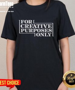 Premium for Creative Purposes Only Ladies Tee showcasing stylish design and comfortable fit for women.
