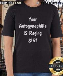 Premium ladies tee featuring 'Your Autogynephilia Is Raging' design by SirCaptain Clark, perfect for bold fashion statements.