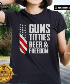 Premium Guns Titties Beer And Freedom Ladies Tee featuring bold graphics and a stylish fit for freedom-loving women.