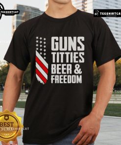 Premium Guns Titties Beer And Freedom T-Shirt featuring bold graphics celebrating freedom and a fun lifestyle.