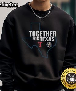 Premium Houston Astros and Texas Rangers Together for Texas sweatshirt showcasing team spirit and comfort.