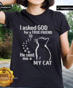 Premium I Asked God For A True Friend So He Sent Me A My Cat Ladies Tee featuring a cute cat graphic and stylish design.