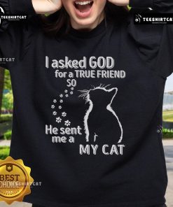 Premium I Asked God For A True Friend So He Sent Me A My Cat Sweatshirt featuring a cozy design with cat graphics.
