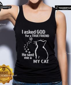 Premium I Asked God For A True Friend So He Sent Me A My Cat Tank Top featuring a cute cat graphic design.