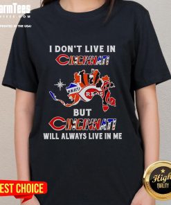 Alt Text: Premium 'I Don't Live in Cincinnati But Cincinnati Will Always Live in Me' sport teams ladies tee in vibrant design.