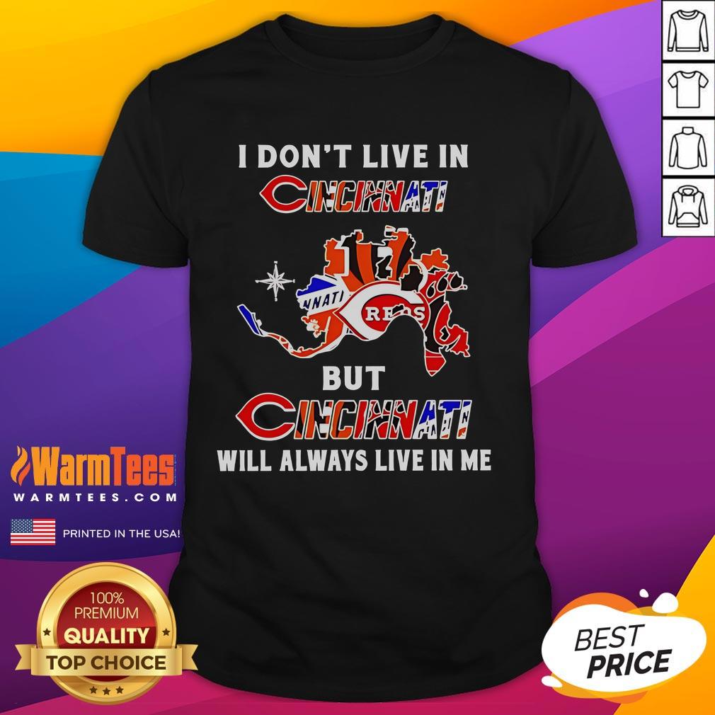 Premium I Don't Live In Cincinnati But Cincinnati Will Always Live In Me Sport Teams T-Shirt Alt Text: Premium 'I Don't Live In Cincinnati But Cincinnati Will Always Live In Me' T-Shirt celebrating Cincinnati sports teams.