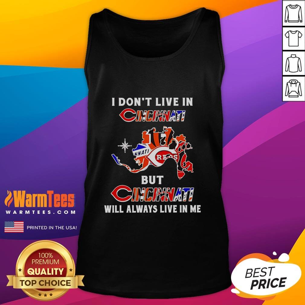 Premium I Don't Live In Cincinnati But Cincinnati Will Always Live In Me Sport Teams Tank Top Premium tank top featuring 'I Don't Live in Cincinnati, But Cincinnati Will Always Live in Me' with sport team graphics.