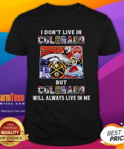 Alt Text: Premium I Don't Live In Colorado But Colorado Will Always Live In Me sport teams t-shirt in vibrant colors.