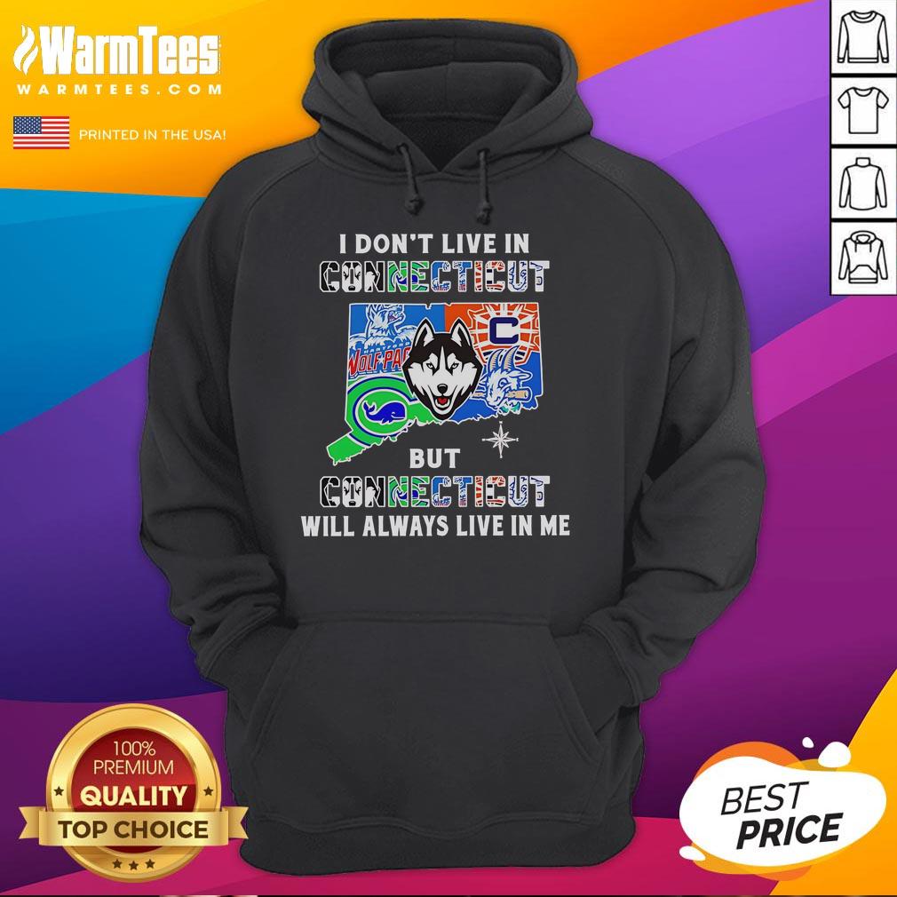 Premium I Don't Live In Connecticut But Connecticut Will Always Live In Me Sport Teams Hoodie Alt Text: Premium hoodie for sports fans: 'I Don't Live in Connecticut but Connecticut Will Always Live in Me' design.