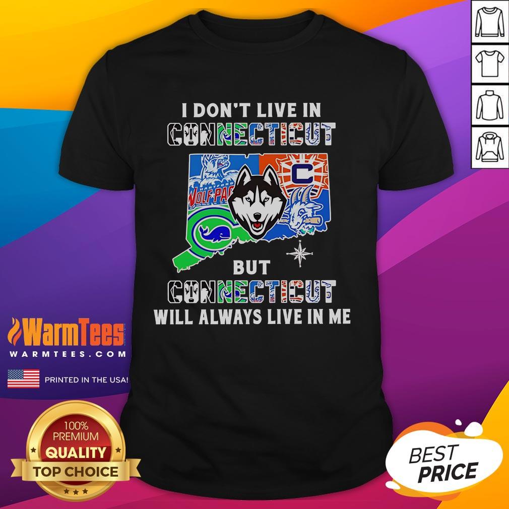Premium I Don't Live In Connecticut But Connecticut Will Always Live In Me Sport Teams T-Shirt Alt Text: Premium 'I Don't Live In Connecticut But Connecticut Will Always Live In Me' sport teams t-shirt design.