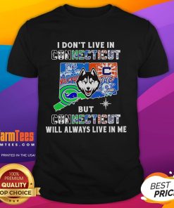 Alt Text: Premium 'I Don't Live In Connecticut But Connecticut Will Always Live In Me' sport teams t-shirt design.