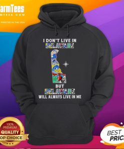 Alt Text: Premium 'I Don't Live in Delaware But Delaware Will Always Live in Me' hoodie showcasing Delaware sports teams pride.