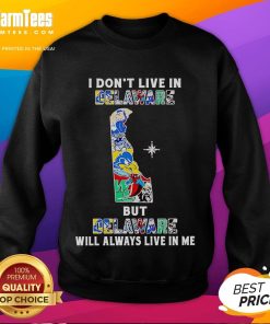 Alt Text: Premium sweatshirt featuring I Don't Live in Delaware, But Delaware Will Always Live in Me design for sport teams.