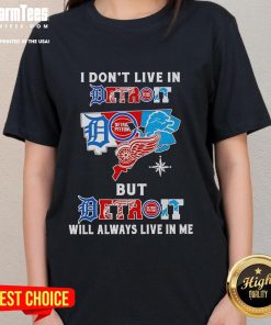 Premium ladies tee featuring 'I Don't Live In Detroit, But Detroit Will Always Live In Me' with sport team graphics.