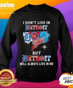 Premium sweatshirt featuring 'I Dont Live In Detroit But Detroit Will Always Live In Me' design, perfect for sports fans.