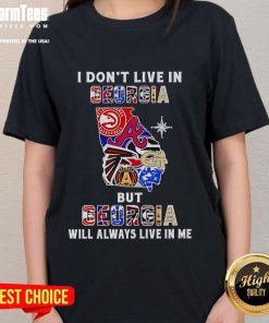 Premium ladies tee featuring 'I Don't Live In Georgia But Georgia Will Always Live In Me' for sports team fans.
