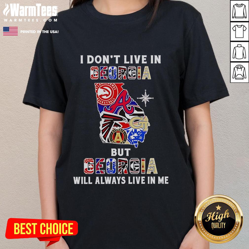 Premium I Don't Live In Georgia But Georgia Will Always Live In Me Sport Teams Ladies-Tee Premium ladies tee featuring 'I Don't Live In Georgia But Georgia Will Always Live In Me' for sports team fans.