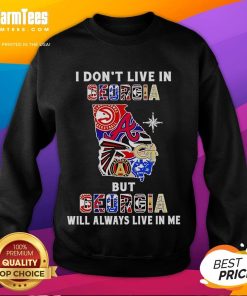 Alt text for 'Premium-I-Dont-Live-In-Georgia-But-Georgia-Will-Always-Live-In-Me-Sport-Teams-Sweatshirt': Premium sweatshirt featuring 'Georgia will always live in me' for sports fans.