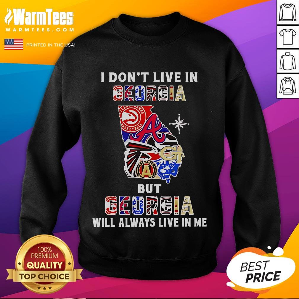 Premium I Don't Live In Georgia But Georgia Will Always Live In Me Sport Teams Sweatshirt Alt text for 'Premium-I-Dont-Live-In-Georgia-But-Georgia-Will-Always-Live-In-Me-Sport-Teams-Sweatshirt': Premium sweatshirt featuring 'Georgia will always live in me' for sports fans.