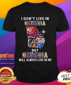 Alt Text: Premium I Dont Live In Georgia But Georgia Will Always Live In Me sport teams t-shirt, perfect for Georgia fans.