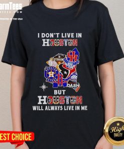 Premium ladies tee featuring 'I Don't Live in Houston, But Houston Will Always Live in Me' for sports teams fans.